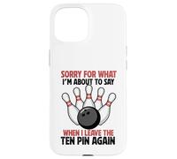 Carcasa para iPhone 15 Perdón por lo Que Digo dejando Diez Pines Funny Bowling Bowler