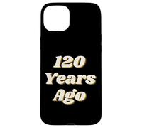 Carcasa para iPhone 15 Plus 120 Years Ago Vintage Style Funny Historical Reference Text
