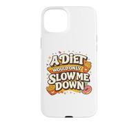 Carcasa para iPhone 15 Plus A Diet Would Only Slow Me Down Funny Foodie Snack Lover