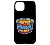 Carcasa para iPhone 15 Plus After God Made Me 50 Years Ago He Said Tada 50th Birthday