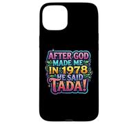Carcasa para iPhone 15 Plus After God Made Me In 1978 He Said Tada Fiesta de cumpleaños para Mujer