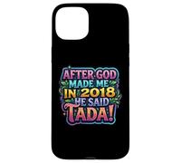 Carcasa para iPhone 15 Plus After God Made Me In 2018 He Said Tada Fiesta de cumpleaños para Mujer