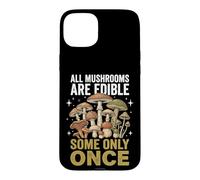 Carcasa para iPhone 15 Plus All Mushrooms Are Edible Some Only Once