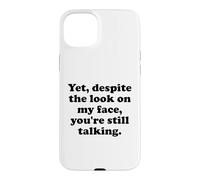 Carcasa para iPhone 15 Plus and Yet Despite The Look on My Face You'Re Still Talking Men