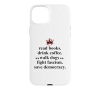 Carcasa para iPhone 15 Plus Anti Fascism Read Books Drink Coffee Walk Dogs Fight Fascism