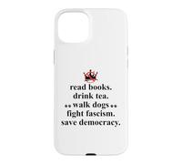Carcasa para iPhone 15 Plus Anti Fascism Read Books Drink Tea Walk Dogs Fight Fascism