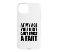 Carcasa para iPhone 15 Plus At My Age You Just Can't Trust A Fart