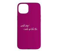 Carcasa para iPhone 15 Plus Auto Consciente Humor World Stop I Woke Up Funny Messy Mood Quote