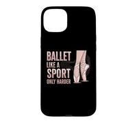 Carcasa para iPhone 15 Plus Ballet Like A Sport Only Harder Dancer Ballerina Dance
