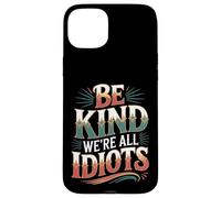 Carcasa para iPhone 15 Plus Be Kind We're All Idiots Self-Awareness Reminder -