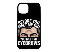 Carcasa para iPhone 15 Plus Before You Meet MY Kid You Meet MY Eyebrows