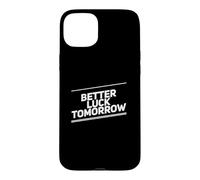 Carcasa para iPhone 15 Plus Better Luck Tomorrow Mensajes de Texto Divertidos Citas Divertidas de la Suerte
