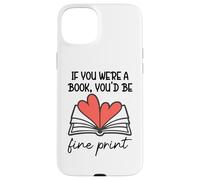 Carcasa para iPhone 15 Plus Books Are My Valentine If You were a Book Youd Be Fine Print