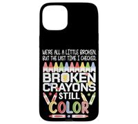 Carcasa para iPhone 15 Plus Broken Crayons Still Color Mental Health Awareness Gifts