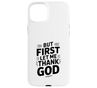 Carcasa para iPhone 15 Plus But First Let Me Thank God - Cita inspiradora