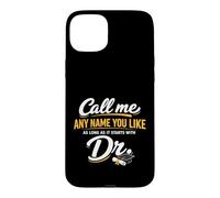 Carcasa para iPhone 15 Plus Call Me Any Name You Like As Long Starts with Dr Doctorate