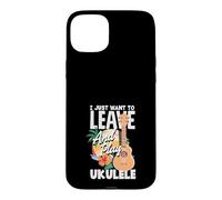 Carcasa para iPhone 15 Plus Cita Divertida de músico I Just Want To Leave and Play Ukelele