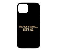 Carcasa para iPhone 15 Plus Cita Divertida de This Won'T End Well Let's Go