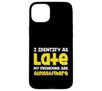 Carcasa para iPhone 15 Plus Cita Divertida I Identify As Late My Pronombres Are Almost There