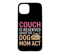 Carcasa para iPhone 15 Plus Couch IS Reserved Under The Dog MOM Act