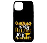 Carcasa para iPhone 15 Plus Creando mi Trabajo de Tiempo Completo Estoy Jubilado Crafter