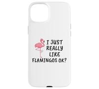 Carcasa para iPhone 15 Plus Diseño de flamencos Divertido I Just Really Like Flamingos Ok