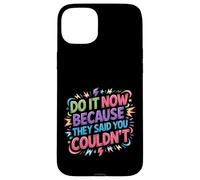 Carcasa para iPhone 15 Plus Do It Now Because They Said You Couldn'T -
