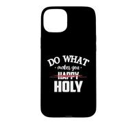 Carcasa para iPhone 15 Plus Do What Makes You Happy Holy Humor Saying