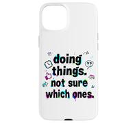 Carcasa para iPhone 15 Plus Doing Things, Not Sure Which Ones - Surreal Absurdist Humor