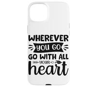 Carcasa para iPhone 15 Plus Dondequiera Que vayas vayas con Todo tu corazón