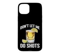 Carcasa para iPhone 15 Plus Don't Let Me Do Shots Bromas de tentación de Alcohol -