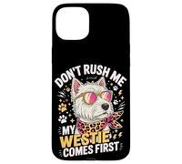 Carcasa para iPhone 15 Plus Don't Rush Me My Westie Comes First