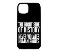 Carcasa para iPhone 15 Plus El Lado Correcto de la Historia Nunca Viola los Derechos Humanos