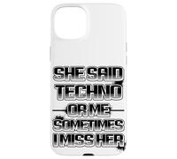 Carcasa para iPhone 15 Plus Ella Dijo Que Tecno o yo, a Veces la Echo de Menos, es Gracioso.