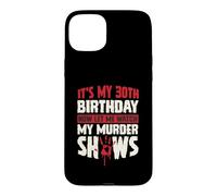 Carcasa para iPhone 15 Plus Es mi cumpleaños número 30 Ahora déjame Ver mis programas de Asesinato