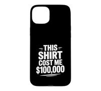 Carcasa para iPhone 15 Plus Esta Camisa me costó $100,000 Humor Divertido por Dinero