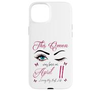 Carcasa para iPhone 15 Plus Esta Reina nació el 11 de Abril Viviendo mi Mejor Vida Reina