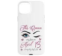 Carcasa para iPhone 15 Plus Esta Reina nació el 13 de Abril Viviendo mi Mejor Vida Reina