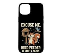 Carcasa para iPhone 15 Plus Excuse Me Bird Feeder Is Empty Again