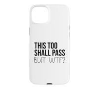 Carcasa para iPhone 15 Plus F Hell This Too Shall Pass But WTF Sign Holy Fuck This Shit