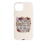 Carcasa para iPhone 15 Plus Feminist Womens Rights The World Born from My Body Oppresses