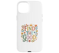 Carcasa para iPhone 15 Plus Find Good Uplifting Happy Floral Design Find Your Good