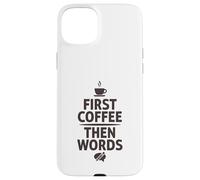 Carcasa para iPhone 15 Plus First Coffee Then Words Funny Writer Cafeína