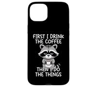 Carcasa para iPhone 15 Plus First I Drink The Coffee Then I Do The Things