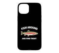 Carcasa para iPhone 15 Plus Fish Around and Find Trout Funny Fishing Fishermen