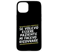 Carcasa para iPhone 15 Plus Frases Si Quería Ser Paciente Me Habría Hospitalizado