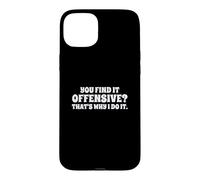 Carcasa para iPhone 15 Plus Fun You Find It Offensive? That's Why I Do It Rude Joke