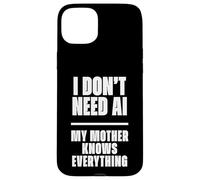 Carcasa para iPhone 15 Plus Funny I Don’t Need AI My Mother Knows Everything Joke