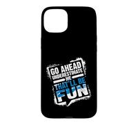 Carcasa para iPhone 15 Plus Go Ahead Underestimate Me That'll Be Fun Summer Gift