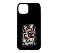 Carcasa para iPhone 15 Plus Good Leaders Don't Match Energy They Inspire Change -